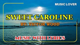 SWEET CAROLINE SUNG BY VICTOR WOOD II MUSIC WITH LYRICS [upl. by Algy]