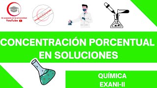 CONCENTRACIÓN PORCENTUAL EN SOLUCIONES  QUÍMICA  EXANIII 2024 [upl. by Ayiotal]