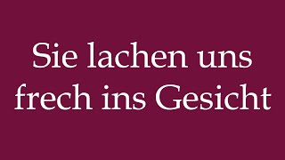 How to Pronounce Sie lachen uns frech ins Gesicht Correctly in German [upl. by Hayne]