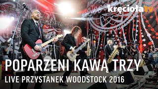 Poparzeni Kawą Trzy LIVE Przystanek Woodstock 2016 CAŁY KONCERT [upl. by Kilah]