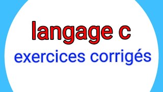 EXERCICES CORRIGES EN LANGAGE C [upl. by Platas]