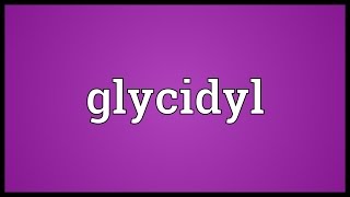 Glycidyl Meaning [upl. by Lewis]