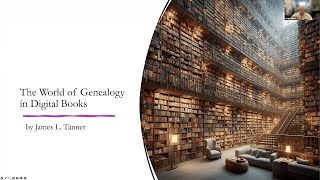 The World of Genealogy in Digital Books – James Tanner 12 September 2024 [upl. by Einnad]