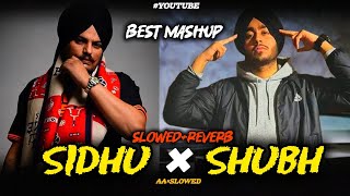 Sidhu × Shubh  Best Mashup  SlowedReverb  SidhuMooseWalaOfficial SHUBHWORLDWIDE slowed [upl. by Stannfield666]