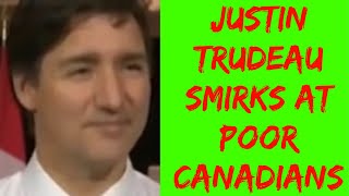 Justin Trudeau Smirks At Poor Canadians [upl. by Pressey]