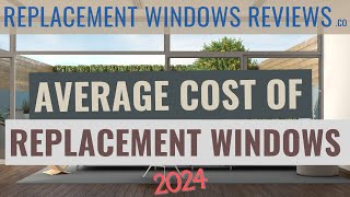 Average Cost Of Replacement Windows 2024  Vinyl And Fiberglass Window Prices Explained [upl. by Ecirtap]