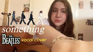 something  the beatles vocal cover [upl. by Yrelbmik]