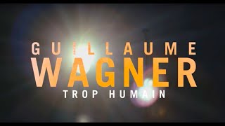 Guillaume Wagner  Trop Humain [upl. by Nahguav799]