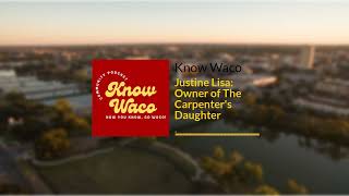 Justine Lisa Owner of The Carpenters Daughter  Know Waco [upl. by Salot]