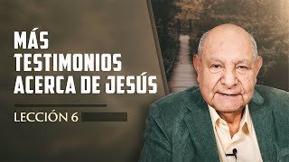 Pr Bullón  Lección 6  Más Testimonios Acerca De Jesús [upl. by Jehiah795]