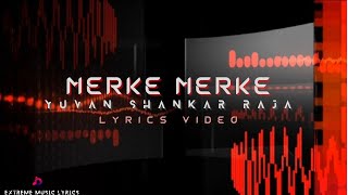 Merke Merke  Lyrics Video  Yuvan Shankar Raja  Kanda Naal Mudhal  Extreme Music Lyrics [upl. by Noseyt]