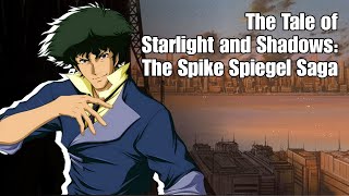 The Tale of Starlight and Shadows The Spike Spiegel Saga [upl. by Sewellyn633]