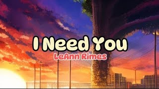 LeAnn Rimes  I need you Lyrics [upl. by Yahsed]