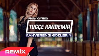 Tuğçe Kandemir  Kahverengi Gözlerin  İbrahim Yurtseven Remix [upl. by Owiat78]