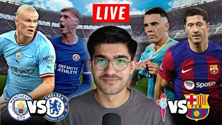 Mancity vs Chelsea  Barcelona vs Celta Vigo LIVE WATCHALONG [upl. by Ojiram]