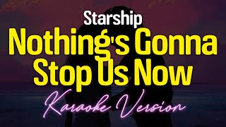 Nothings Gonna Stop Us Now  Starship KARAOKE [upl. by Hujsak920]