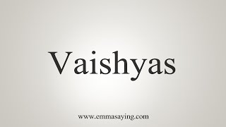 How To Say Vaishyas [upl. by Lehacim]