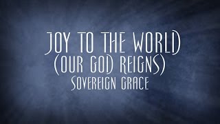 Joy To The World Our God Reigns  Sovereign Grace [upl. by Agler]