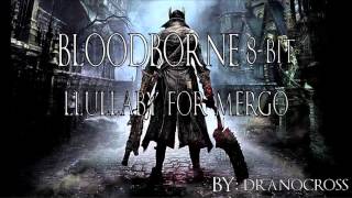 Bloodborne Music  Llullaby For Mergo 8bit cover [upl. by Dahc]