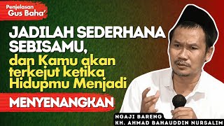 Penjelasan Gus Baha  Jadilah Sederhana SebisaMU Untuk Menghidupkan Hati [upl. by Bohlin102]