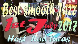 BEST SMOOTH JAZZ  1ST JULY 2017  HOST ROD LUCAS [upl. by Aneek]