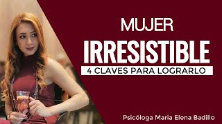 4 Claves para ser una mujer irresistible  Psicóloga Maria Elena Badillo [upl. by Starla]