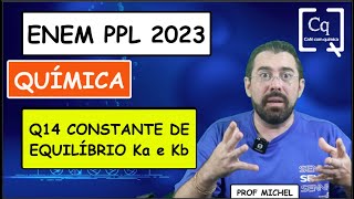 Q14  EQUILÍBRIO QUÍMICO KA KB  ENEM PPL 2023 [upl. by Eirok609]