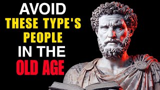 quot8 TYPES OF PEOPLE TO AVOID IN OLD AGE  MARCUS AURELIUS STOICISM [upl. by Atteynek27]