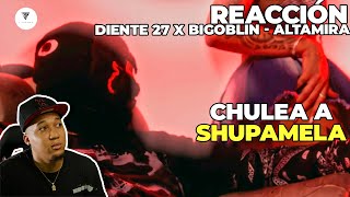 Diente 27 x Bigoblin  ALTAMIRA Video Oficial DIR IZY  REACCION  DIENTE 27 CHULEA A SHUPAMELA 😲 [upl. by Samara]