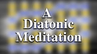 A Diatonic Meditation [upl. by Acinoryt]