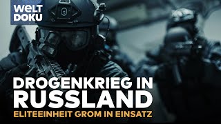 DROGENKRIEG IN RUSSLAND Eliteeinheit Grom  spektakuläre Einsätze amp knallharte Razzien DOKU Reup [upl. by Siraved]