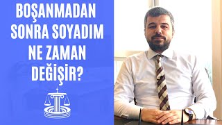 BOŞANMADAN SONRA SOYADIM NE ZAMAN DEĞİŞİR [upl. by Gebhardt]