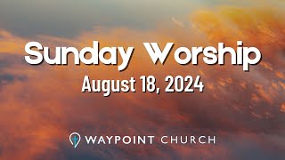 Worship Service I August 18 2024 I Waypoint Church [upl. by Ayojal486]