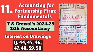 11 Partnership fundamentals  T S Grewals sols 44 to 50  Interest on Drawings  12th Accountancy [upl. by Yelsna]