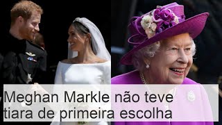 A rainha recusou a tiara a Meghan Markle [upl. by Nerwal]