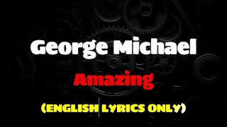 George Michael  Amazing ENGLISH LYRICS ONLY lyricsvideo georgemichael amazing [upl. by Anattar]