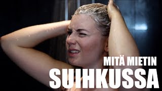 MITÄ MIETIN suihkussa [upl. by Hally]