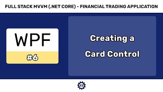 Creating a Card Control  FULL STACK WPF NET CORE MVVM 6 [upl. by Enilraep424]