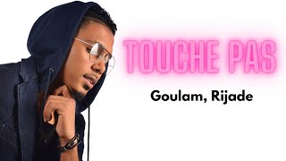 Goulam RijadeTouche pas Paroles [upl. by Eelsnia]