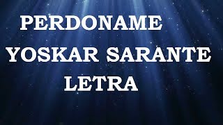 Yoskar Sarante  Perdoname Letra ᴴᴰ [upl. by Ecinnaj]