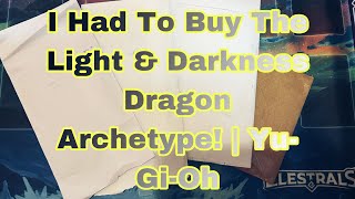 I Had To Buy The Light amp Darkness Dragon Archetype  YuGiOh [upl. by Frances]