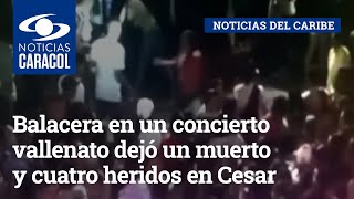 Balacera en un concierto vallenato dejó un muerto y cuatro heridos en Cesar [upl. by Joscelin783]