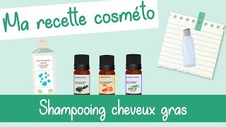 COSMÉTO SHAMPOING CHEVEUX GRAS  Fabriquer sa recette cosmétique naturelle [upl. by Atiuqihc]