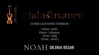 NOAH  DILEMA BESAR  ACOUSTIC VERSION COVER [upl. by Nelhsa]