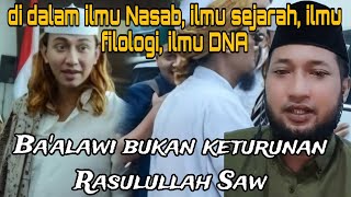 DI DALAM ILMU NASAB ILMU SEJARAH ILMU FILOLOGI ILMU DNA‼️BAALAWI BUKAN KETURUNAN RASULULLAH SAW [upl. by Atinal22]