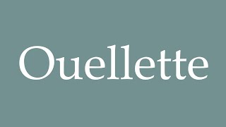 How to Pronounce Ouellette Correctly in French [upl. by Ylagam]