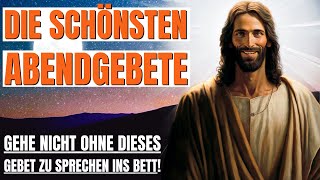 Die Schönsten Abendgebete Vor Dem Schlafengehen Wunderschöne Abendgebete zu Gott Tägliches Gebet [upl. by Yelir]