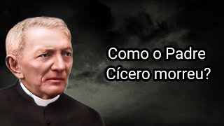 COMO O PADRE CÍCERO MORREU [upl. by Laehcar]