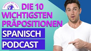 Die 10 wichtigsten PRÄPOSITIONEN mit Beispiele  Podcast Deutsch  Spanisch [upl. by Yelrebmik]