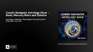 Cosmic Navigator Astrology Show  Rumi Mercury Retro and Solstice [upl. by Coulombe]